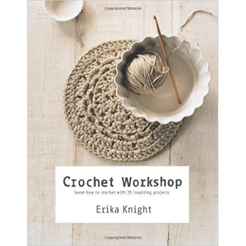 Crochet Workshop: Learn How to Crochet with 20 Inspiring Projects